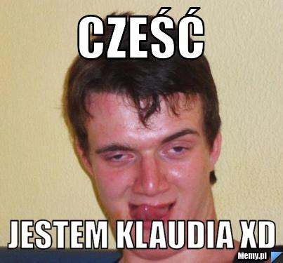 Cześć Jestem Klaudia xD