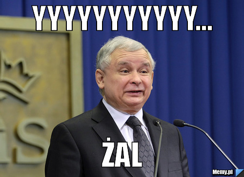 Yyyyyyyyyyy... żal