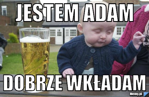 Jestem Adam Dobrze wkładam