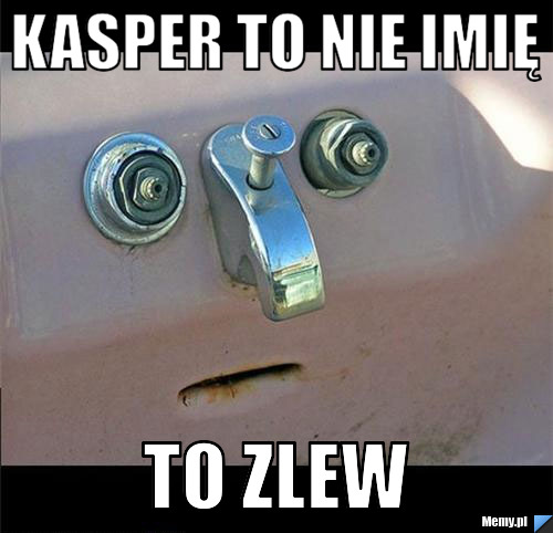 Kasper to nie imię to zlew