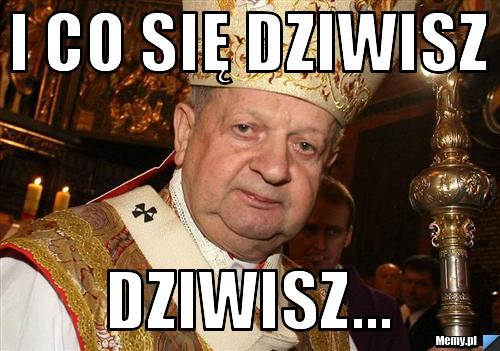 I CO SIĘ DZIWISZ DZIWISZ...