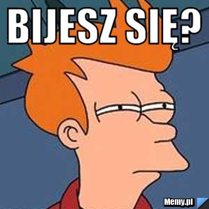 Bijesz się? 