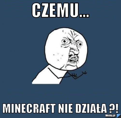 Czemu... minecraft nie działa ?!