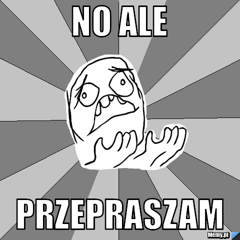 No ale  Przepraszam