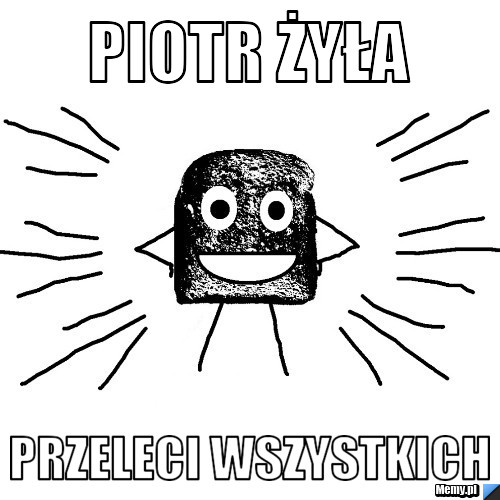 Piotr żyła Przeleci wszystkich