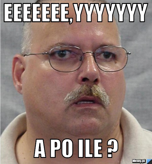 Eeeeeee,yyyyyyy a po ile ?