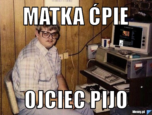 Matka ćpie ojciec pijo