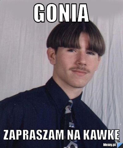 Gonia zapraszam na kawkę