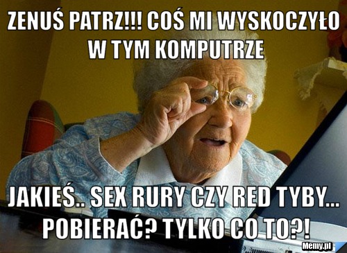 Zenuś patrz!!! coś mi wyskoczyło w tym komputrze jakieś.. sex rury czy red tyby... pobierać? tylko co to?!