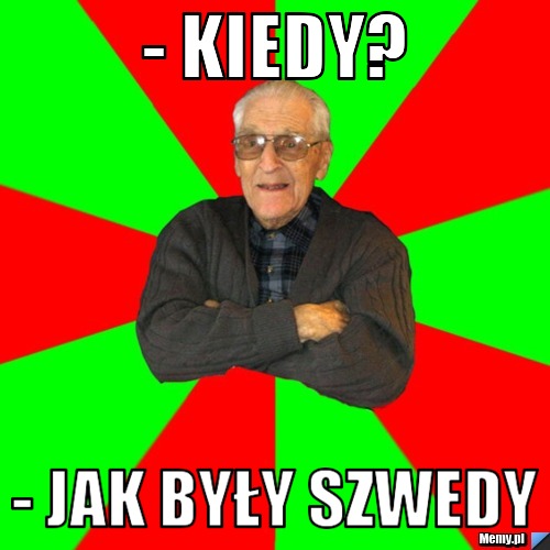 - Kiedy? - Jak były Szwedy