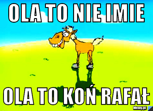 Ola to nie imie Ola to koń rafał