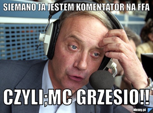 Siemano ja jestem komentator na ffa czyli;mc grzesio!!