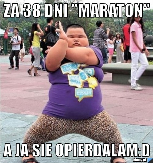 Za 38 dni "Maraton" A ja sie opierdalam:D