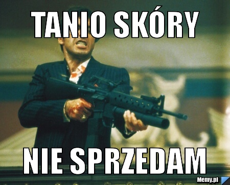 Tanio skóry nie sprzedam