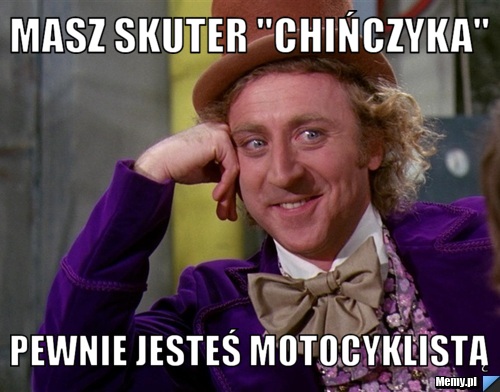 Masz skuter "chińczyka" Pewnie jesteś Motocyklistą