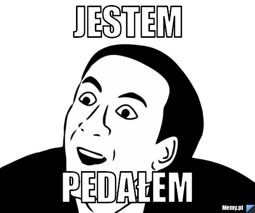 Jestem  pedałem