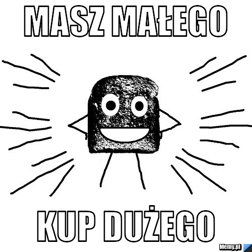 Masz małego  kup dużego