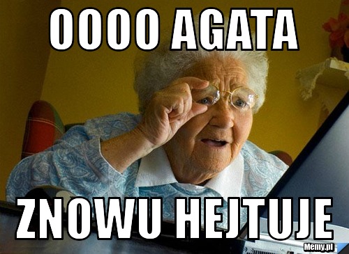 Oooo Agata  znowu hejtuje