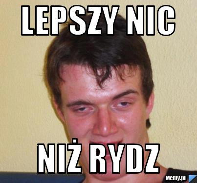 Lepszy nic niż rydz
