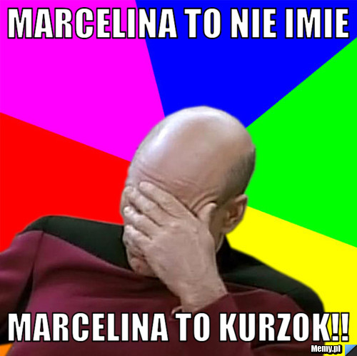 Marcelina to nie imie Marcelina to kurzok!!