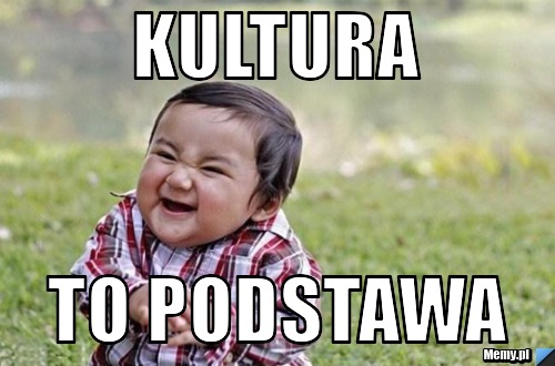 KULTURA TO PODSTAWA 