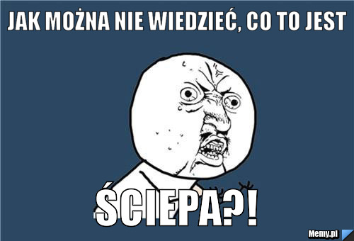 JAK MOŻNA NIE WIEDZIEĆ, CO TO JEST ŚCIEPA?!