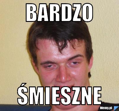 Bardzo śmieszne