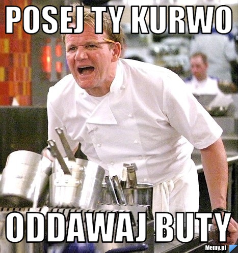 POSEJ TY KURWO ODDAWAJ BUTY