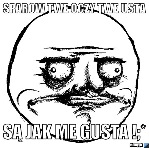Sparow twe oczy twe usta  są jak me gusta !;*