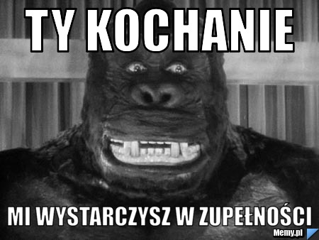 Ty kochanie mi wystarczysz w zupełności
