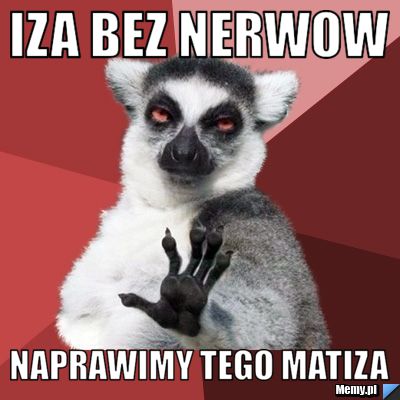 Iza bez nerwow naprawimy tego matiza
