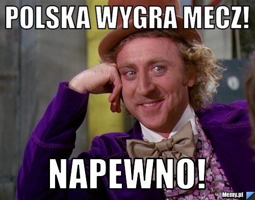 Polska wygra mecz! Napewno!