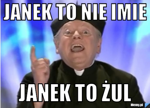 Janek to nie imie  janek to żul
