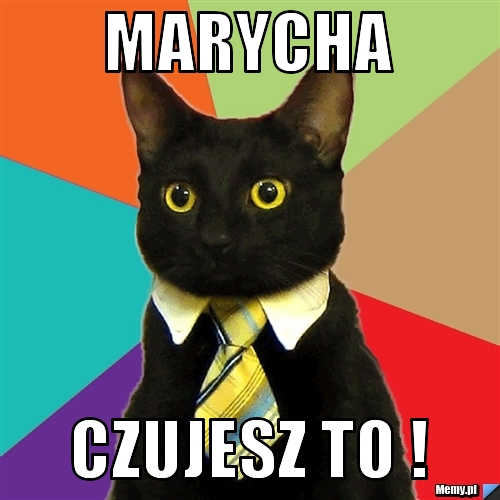 Marycha  czujesz to !