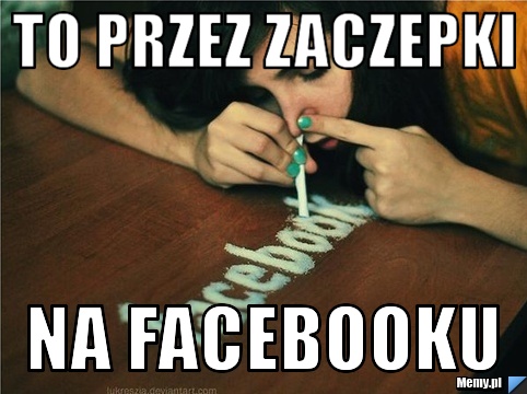 To przez zaczepki na facebooku