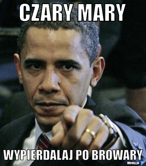 Czary mary  wypierdalaj po browary