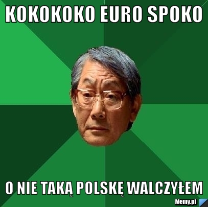 KOKOKOKO EURO SPOKO O NIE TAKĄ POLSKĘ WALCZYŁEM