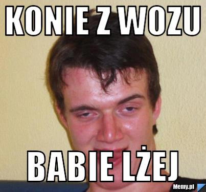 Konie z wozu babie lżej