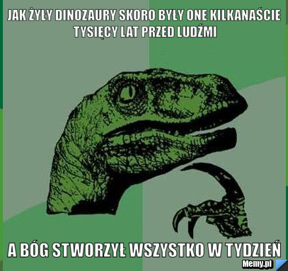 Jak żyły dinozaury Skoro były one kilkanaście tysięcy lat przed ludźmi  a bóg stworzył wszystko w tydzień