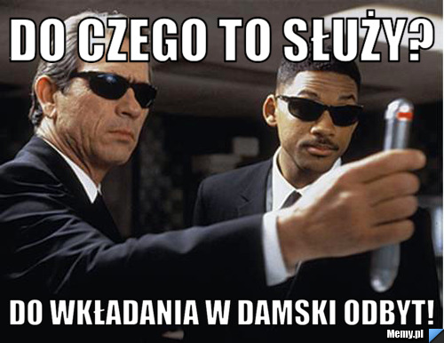 Do czego to służy? do wkładania w damski odbyt!