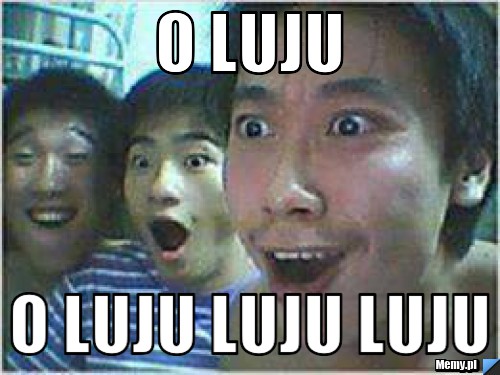 O luju O luju luju luju