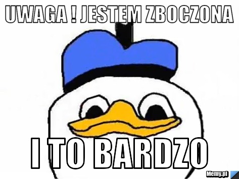 Uwaga ! Jestem zboczona I to bardzo 