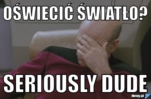 Oświecić światło? seriously dude