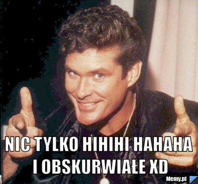  Nic tylko hihihi hahaha i obskurwiałe xD