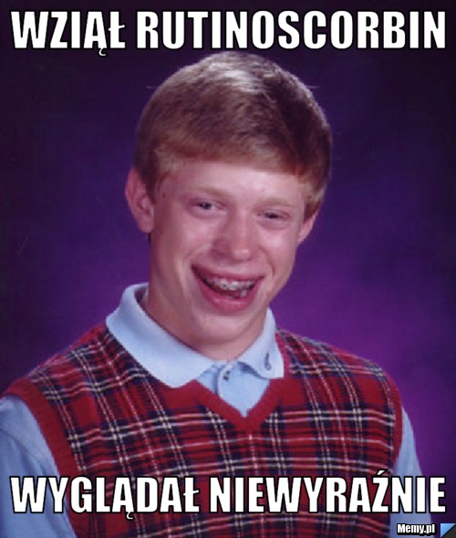 Wziął rutinoscorbin wyglądał niewyraźnie