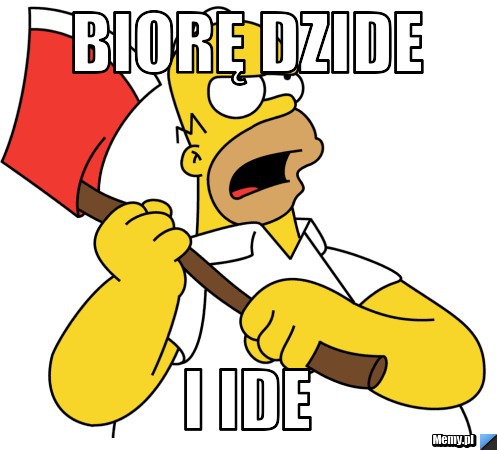 Biorę dzide i ide