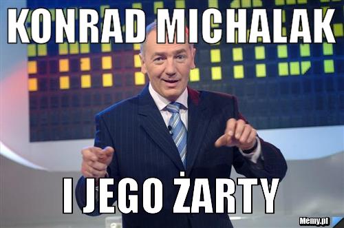 Konrad Michalak i jego żarty