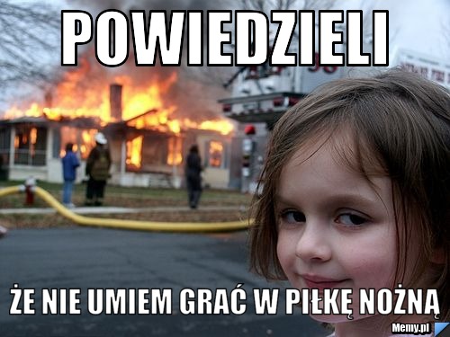 POWIEDZIELI że nie umiem grać w piłkę nożną