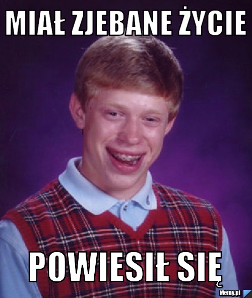 Miał zjebane życie powiesił się