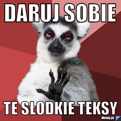 Daruj sobie  Te słodkie teksy